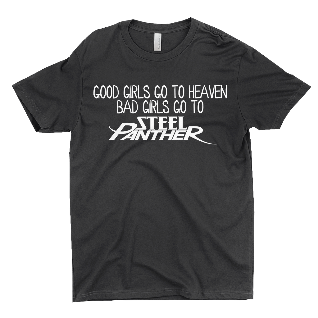 Good Girls Go To Heaven. Bad Girls Go to Steel Panther Shirts